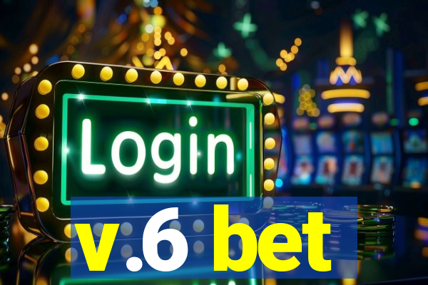 v.6 bet