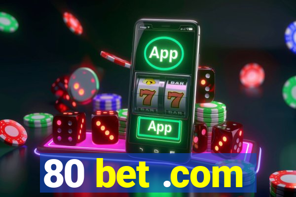 80 bet .com