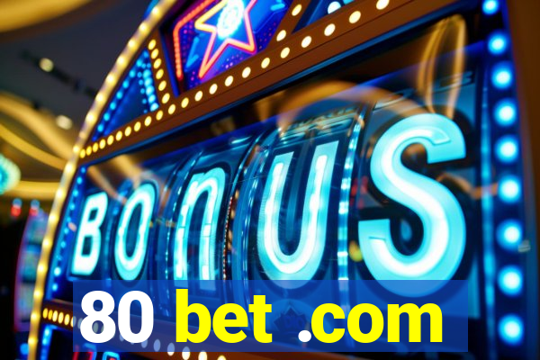 80 bet .com