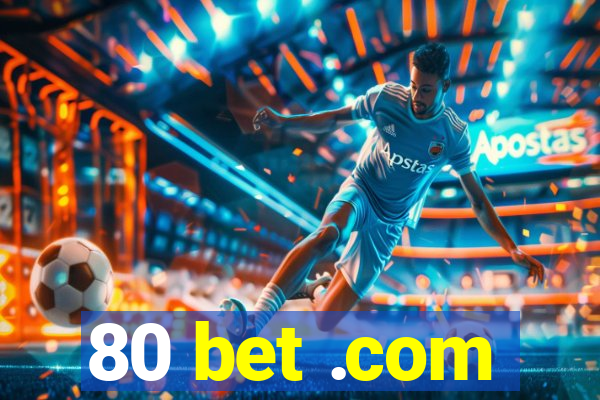 80 bet .com