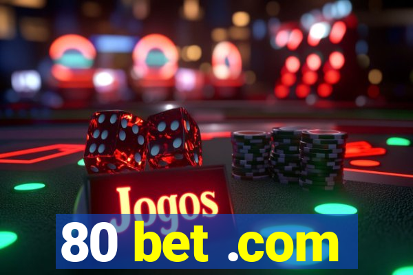 80 bet .com