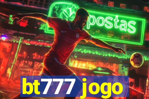 bt777 jogo