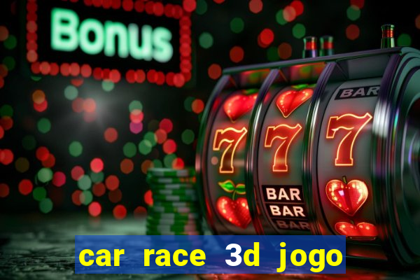 car race 3d jogo de carros