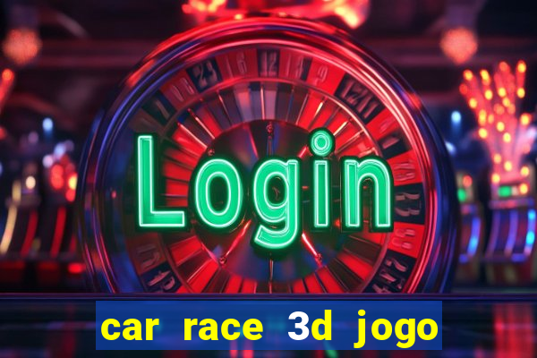 car race 3d jogo de carros