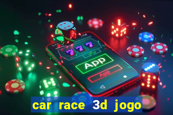 car race 3d jogo de carros