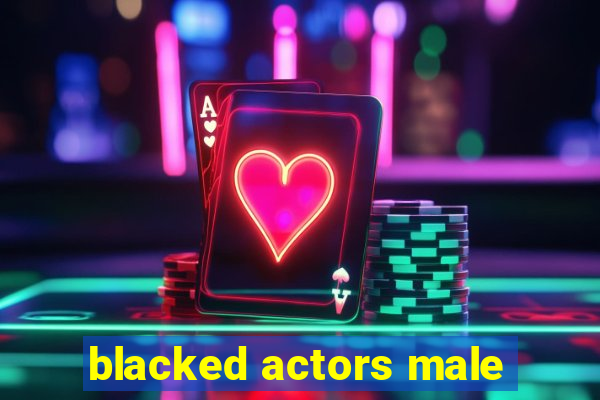 blacked actors male