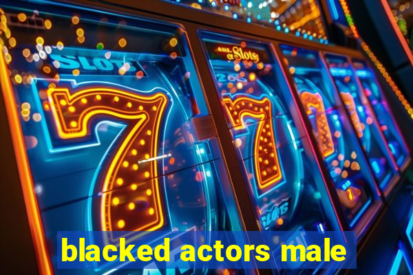 blacked actors male