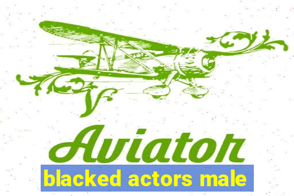 blacked actors male