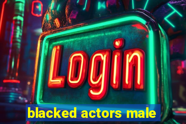 blacked actors male