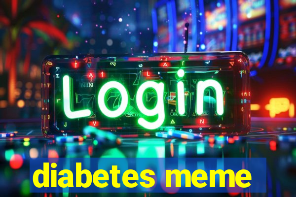 diabetes meme