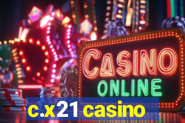 c.x21 casino