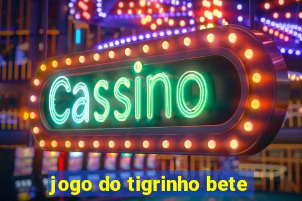 jogo do tigrinho bete