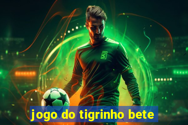 jogo do tigrinho bete