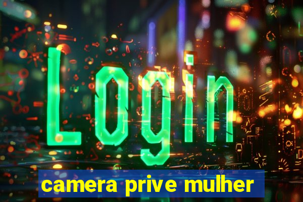 camera prive mulher