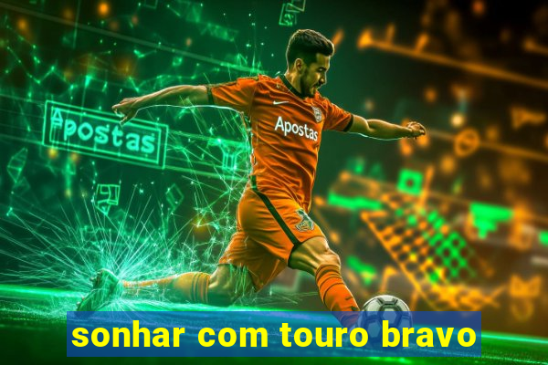 sonhar com touro bravo