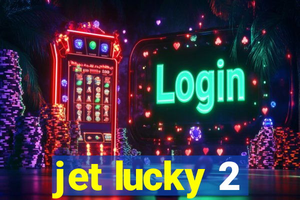 jet lucky 2