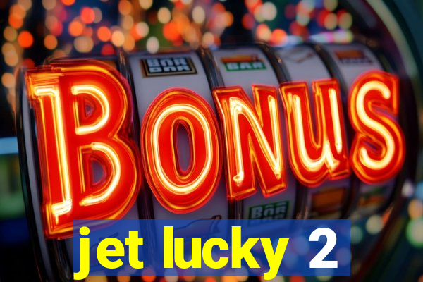 jet lucky 2