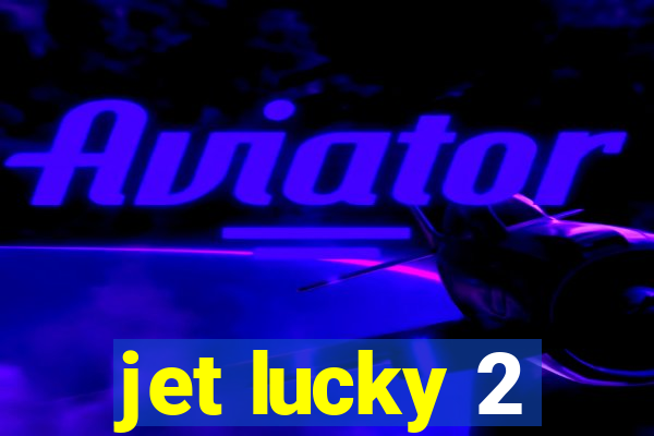 jet lucky 2