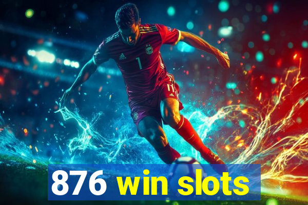 876 win slots