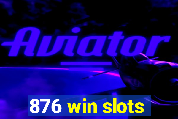 876 win slots