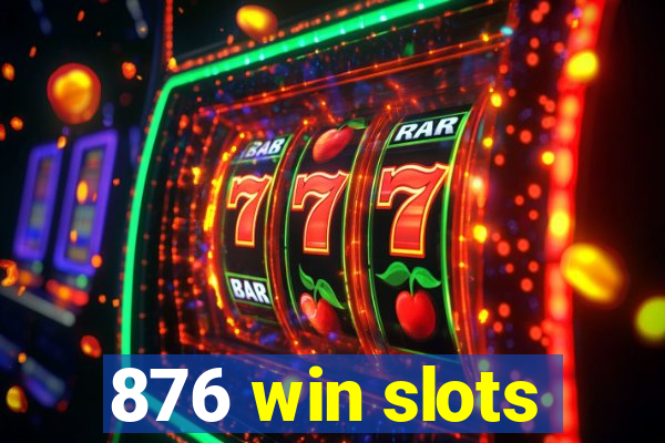 876 win slots