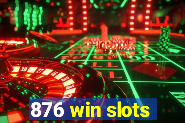 876 win slots