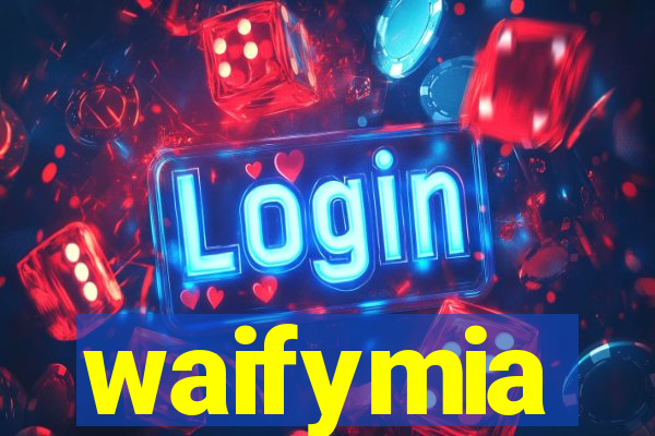 waifymia