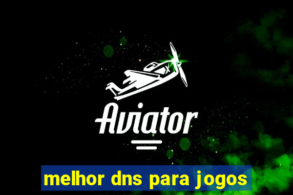 melhor dns para jogos