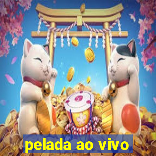 pelada ao vivo