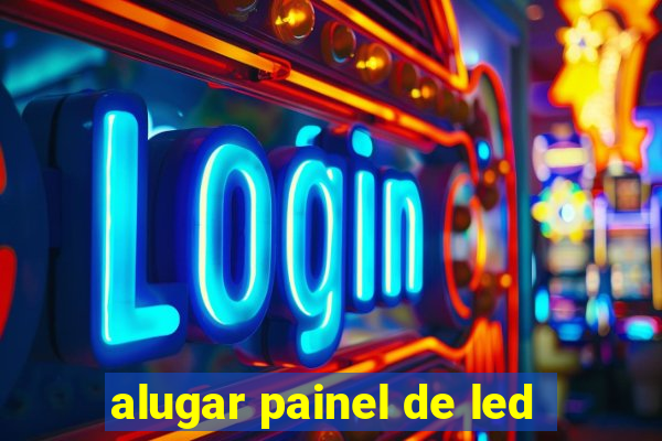 alugar painel de led