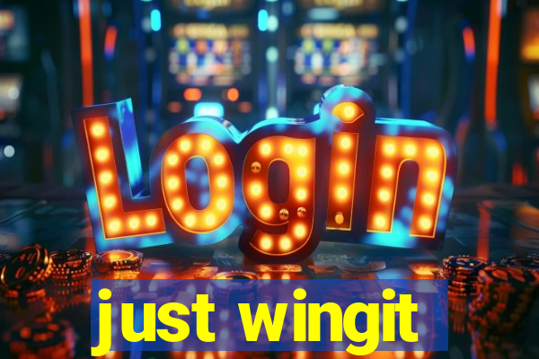 just wingit