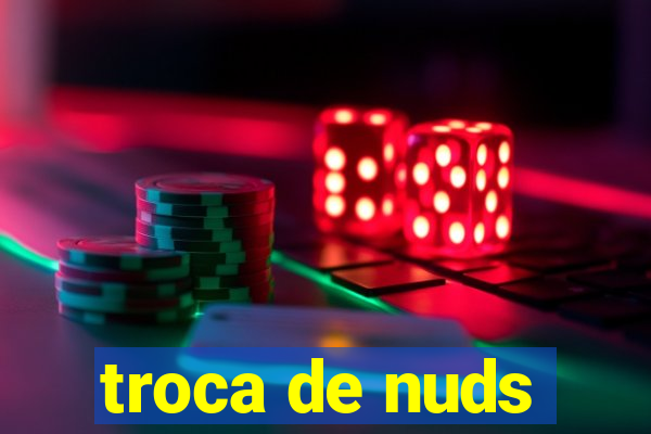 troca de nuds