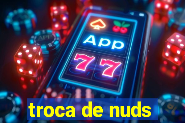 troca de nuds