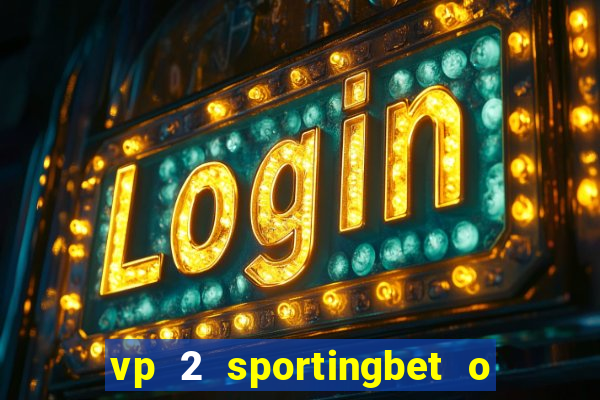 vp 2 sportingbet o que significa