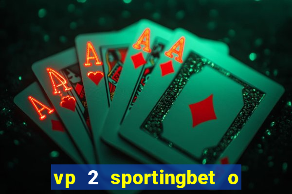 vp 2 sportingbet o que significa