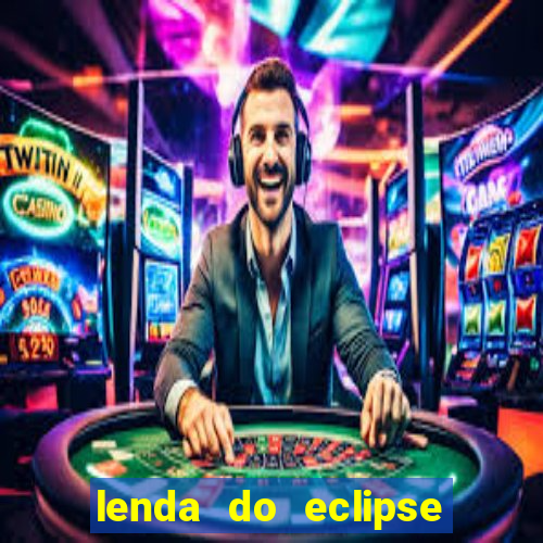 lenda do eclipse sol e lua