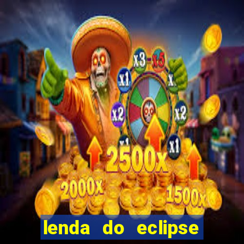 lenda do eclipse sol e lua