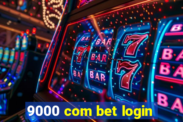 9000 com bet login