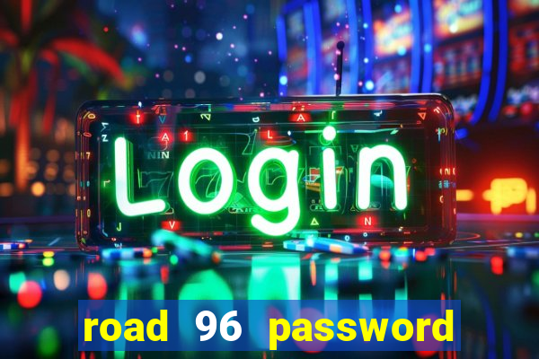 road 96 password happy taxi