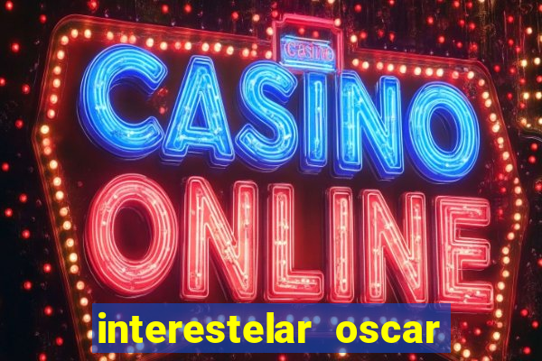 interestelar oscar interestelar quantos oscar