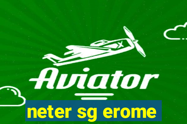 neter sg erome