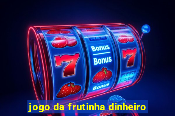 jogo da frutinha dinheiro