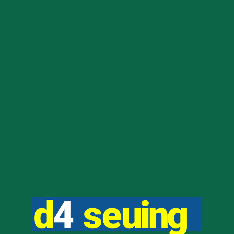 d4 seuing