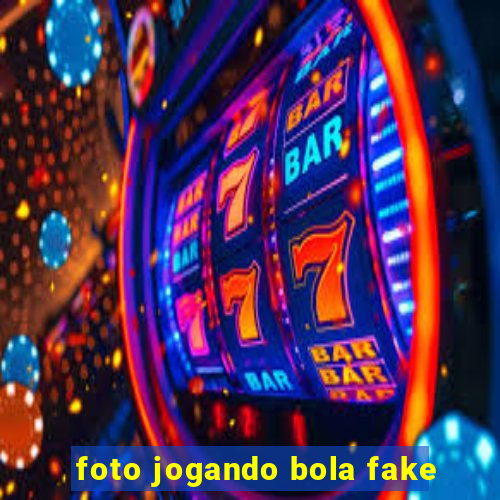 foto jogando bola fake