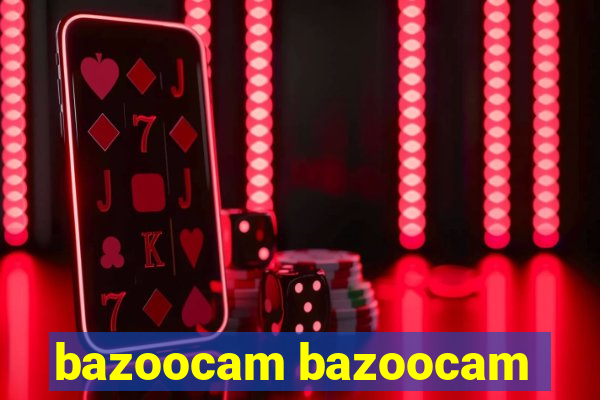 bazoocam bazoocam