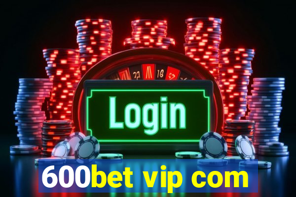 600bet vip com