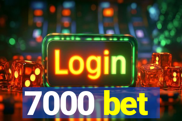 7000 bet