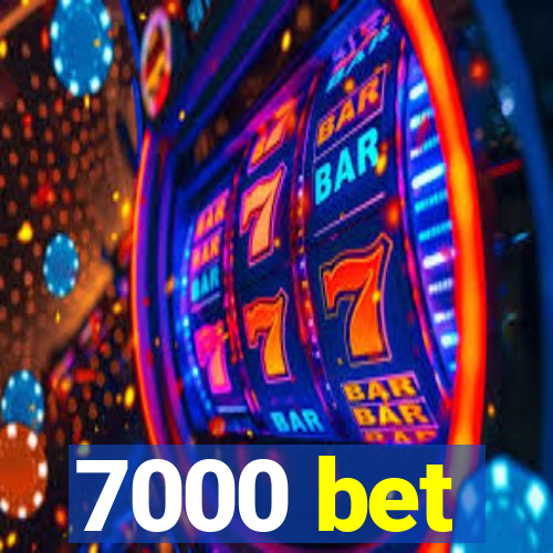 7000 bet