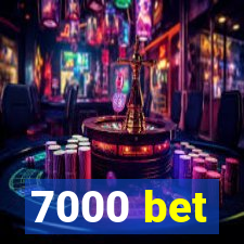 7000 bet