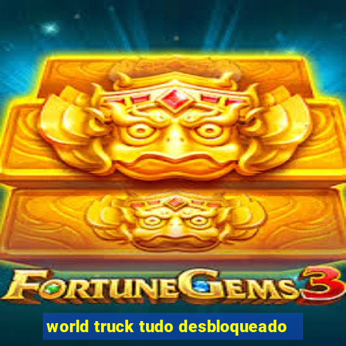 world truck tudo desbloqueado